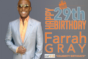 EURWEB.com CELEBRITY BIRTHDAYS: FARRAH GRAY