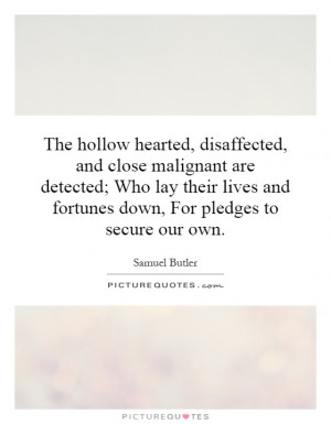 The hollow hearted, disaffected, and close malignant are detected; Who ...