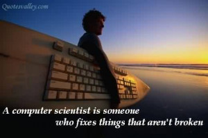 Computer Scientist Is Someone Who Fixes Things