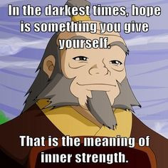 In the darkest times, hope is something you give yourself. That is the ...