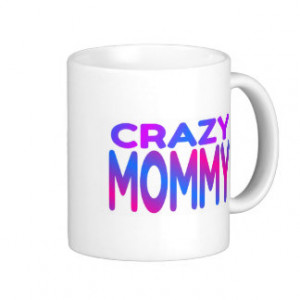 Crazy Mommy Coffee Mug
