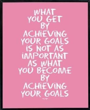 ... is not as important as what you become by achieving your goals # quote