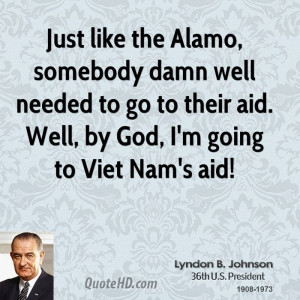 like the Alamo, somebody damn well needed to go to their aid. Well ...