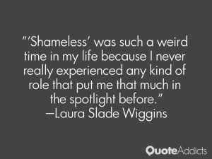 Shameless' was such a weird time in my life because I never really ...