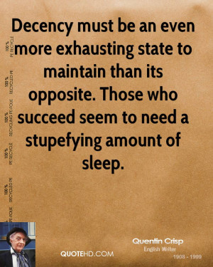 Decency must be an even more exhausting state to maintain than its ...