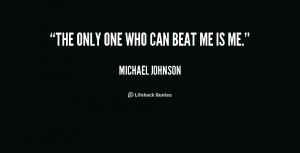 quote-Michael-Johnson-the-only-one-who-can-beat-me-186661.png