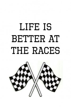Dirt Track Racing Quotes Life is better at the races!