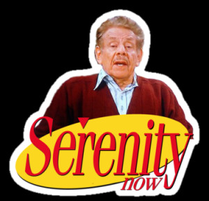 ... › Portfolio › Frank Costanza from Seinfeld - Serenity Now Quote