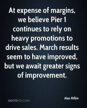 ... drive sales. March results seem to have improved, but we await greater