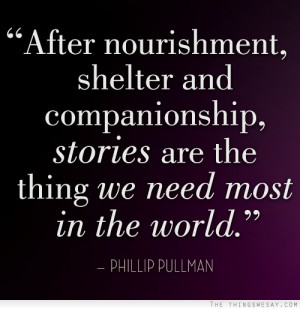 After nourishment shelter and companionship stories are the thing we ...