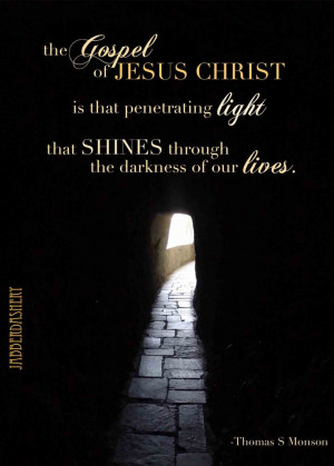 The gospel of Jesus Christ is that penetrating light that shines ...