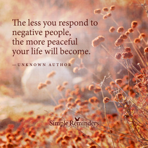 Respond less to negative people by Unknown Author