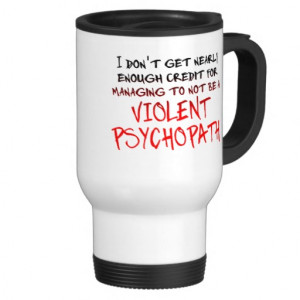 Psychopath Credit Funny Travel Mug