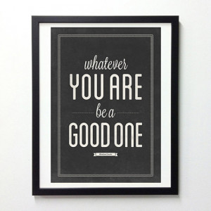Abraham Lincoln quote poster - Whatever you are be a good one - Black ...