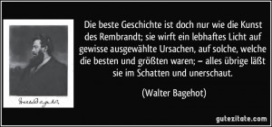 Die beste Geschichte ist doch nur wie die Kunst des Rembrandt; sie ...