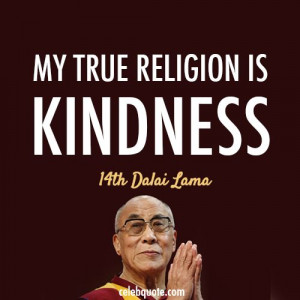14th Dalai Lama (Tenzin Gyatso) Quote (About be nice, kind, kindness ...