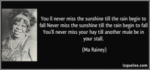 You ll never miss the sunshine till the rain begin to fall Never miss ...