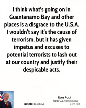 think what's going on in Guantanamo Bay and other places is a ...
