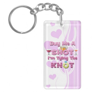 buy me a shot i'm tying the knot sayings quotes key chain