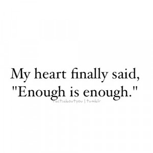 my-heart-finally-said-enough-is-enough-179777.jpg
