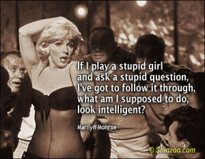Quotes About Stupid Girls if i play a stupid girl and