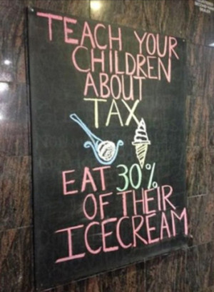 Teach your children about tax. Eat 30% of their icecream