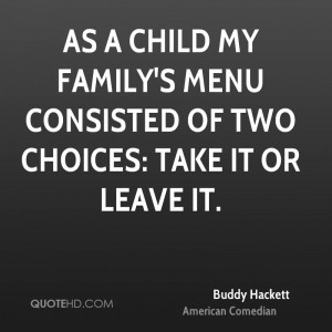 As a child my family's menu consisted of two choices: take it or leave ...
