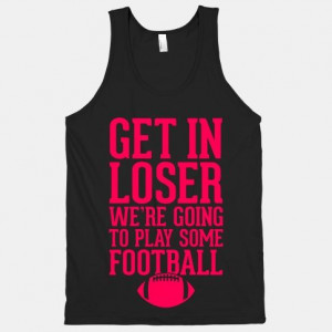 ... Play Some Football #football #sports #loser #funny #quote #movies #