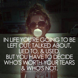 ... Your Tears: Quote About In Life Youre Going To Be Left Out Talked