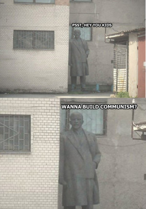 ... build Communism? Lenin statue, Communism, socialism, humor, funny