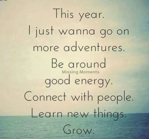 This Year, I Just Wanna Go On More Adventures. Be Around Good Energy ...