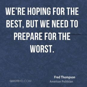 Fred Thompson - We're hoping for the best, but we need to prepare for ...
