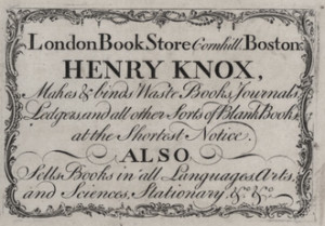 Henry Knox was a bookseller in Boston, having supported his family in ...