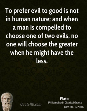 Plato philosopher to prefer evil to good is not in human nature and
