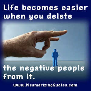 ... com when you delete the negative people from your life