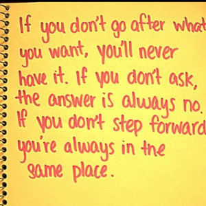 So go after it. Ask. Step forward.