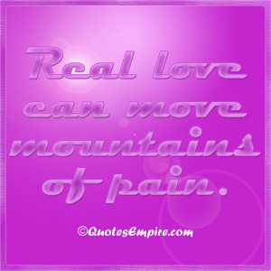Real love can move mountains of pain.