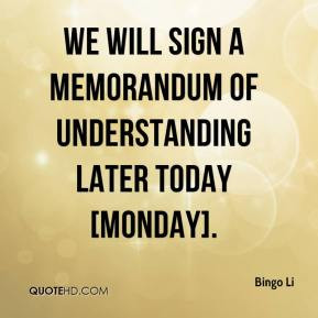 Bingo Li - We will sign a memorandum of understanding later today ...