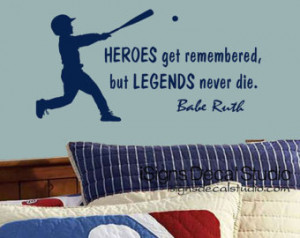 Wall Decal - Baseball Quot e Decal - Heroes get remembered legends ...