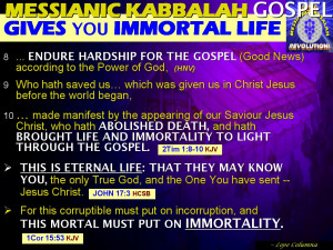 ... LIFE AND IMMORTALITY TO LIGHT THROUGH THE GOSPEL. (2Tim 1:10 KJV