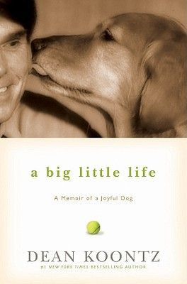 Big Little Life, by Dean Koontz. A must read for animal lovers!