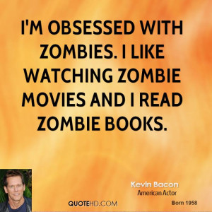 ... with zombies. I like watching zombie movies and I read zombie books