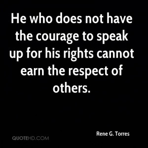 ... courage to speak up for his rights cannot earn the respect of others
