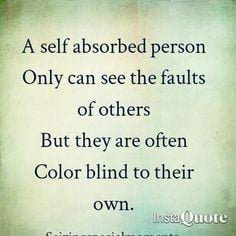 They live in self pity and blame others for their sadness and pain ...