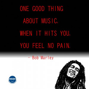Bob Marley picture quotes-One good thing about music, when it hits you ...