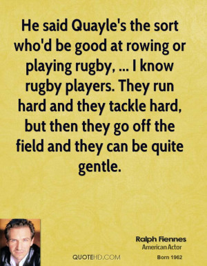 He said Quayle's the sort who'd be good at rowing or playing rugby ...