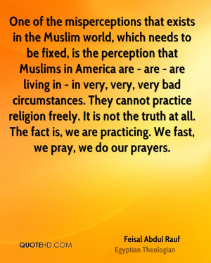One of the misperceptions that exists in the Muslim world, which needs ...