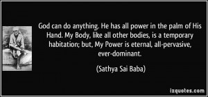 God can do anything. He has all power in the palm of His Hand. My Body ...