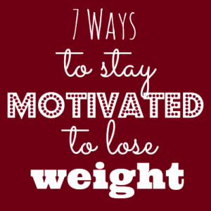 Ways to Stay Motivated to Lose Weight