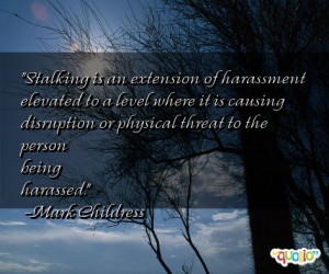 Stalking is an extension of harassment elevated to a level where it is ...